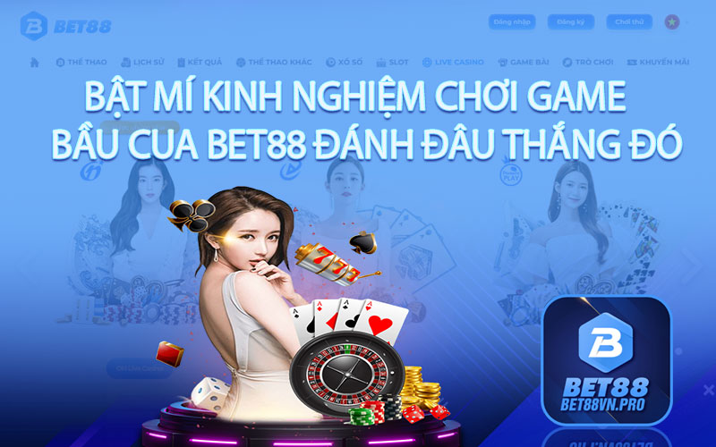 Bật mí kinh nghiệm chơi game Bầu Cua bet88 đánh đâu thắng đó