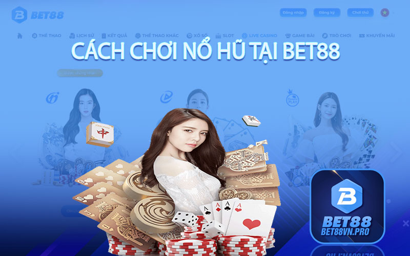 Cách Chơi Nổ Hũ Tại Bet88