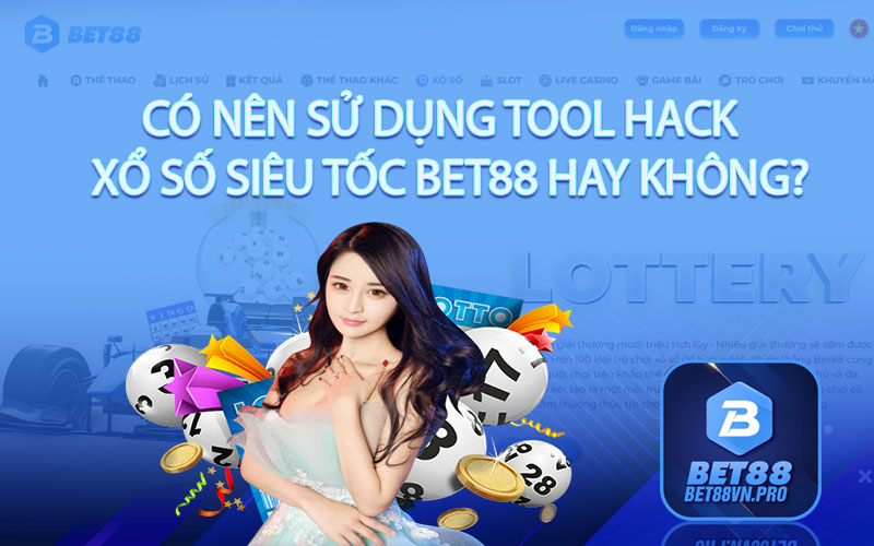 Có nên sử dụng tool hack xổ số siêu tốc Bet88 hay không?